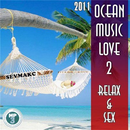Ocean Music Love 2 - Relax And Sex (2011) [179 MB |Relax, Downtempo, Chill Out | 25 Tracks]